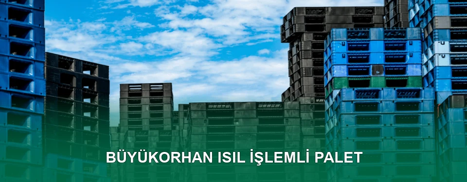 Büyükorhan Isıl İşlem Görmüş Palet İmalatı