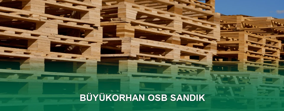 Büyükorhan OSB Sandık İmalatı