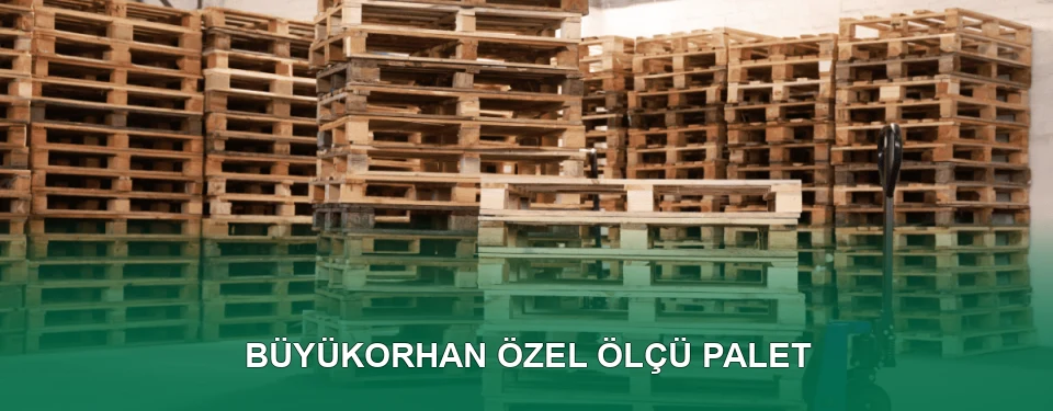 Büyükorhan Özel Ölçü Palet İmalatı
