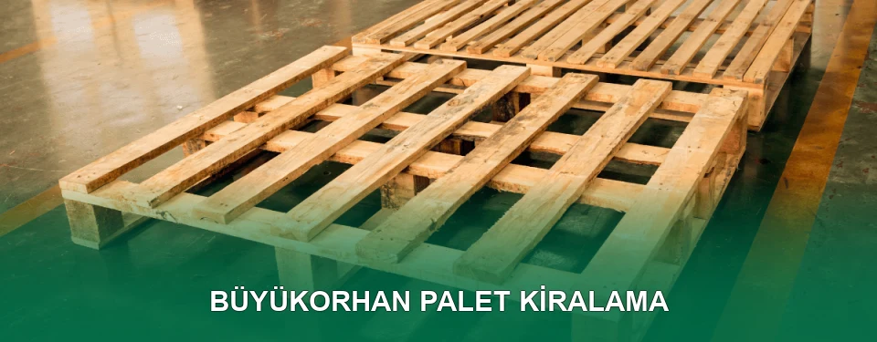 Büyükorhan Palet Kiralama Hizmeti